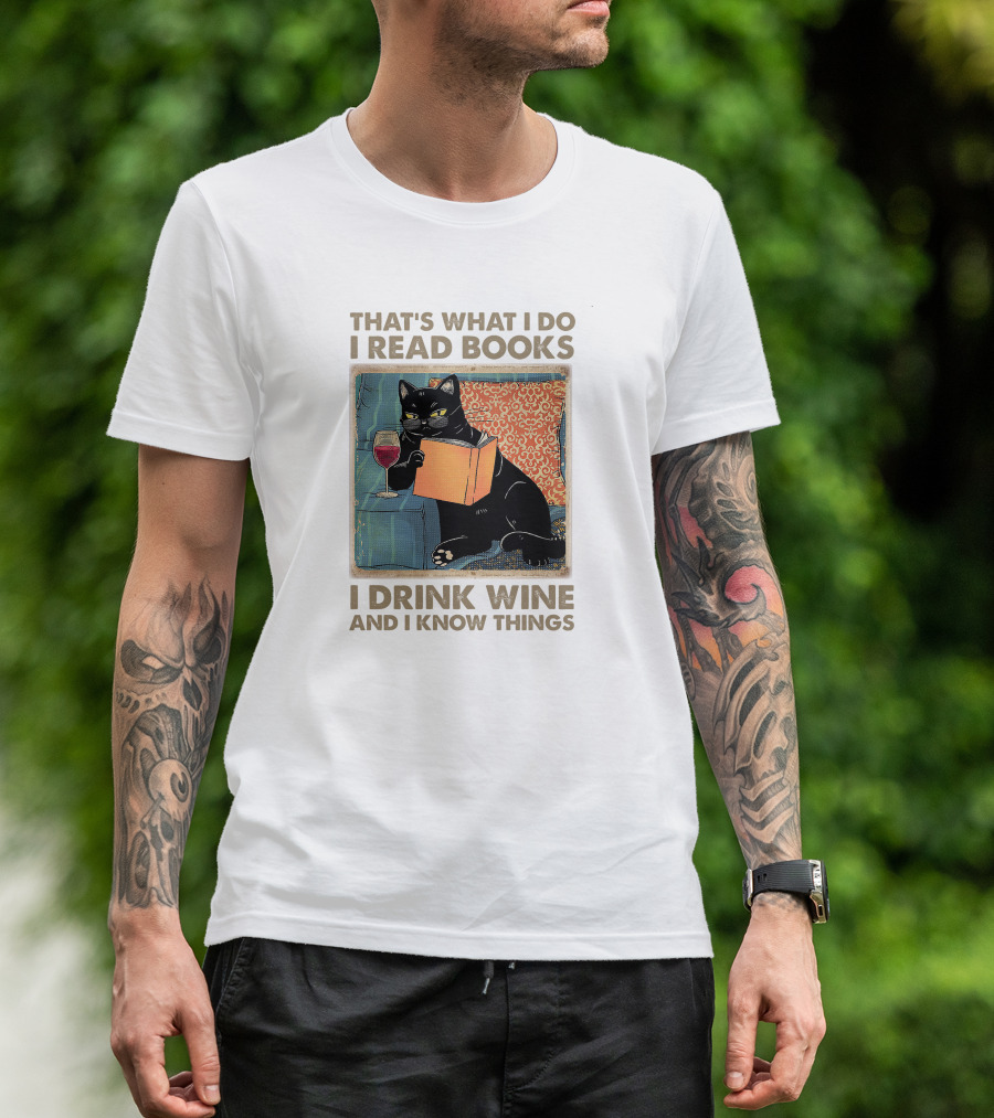 That's What I Do I Read Books I Drink Wine And I Know Things Black Cat T-Shirt
