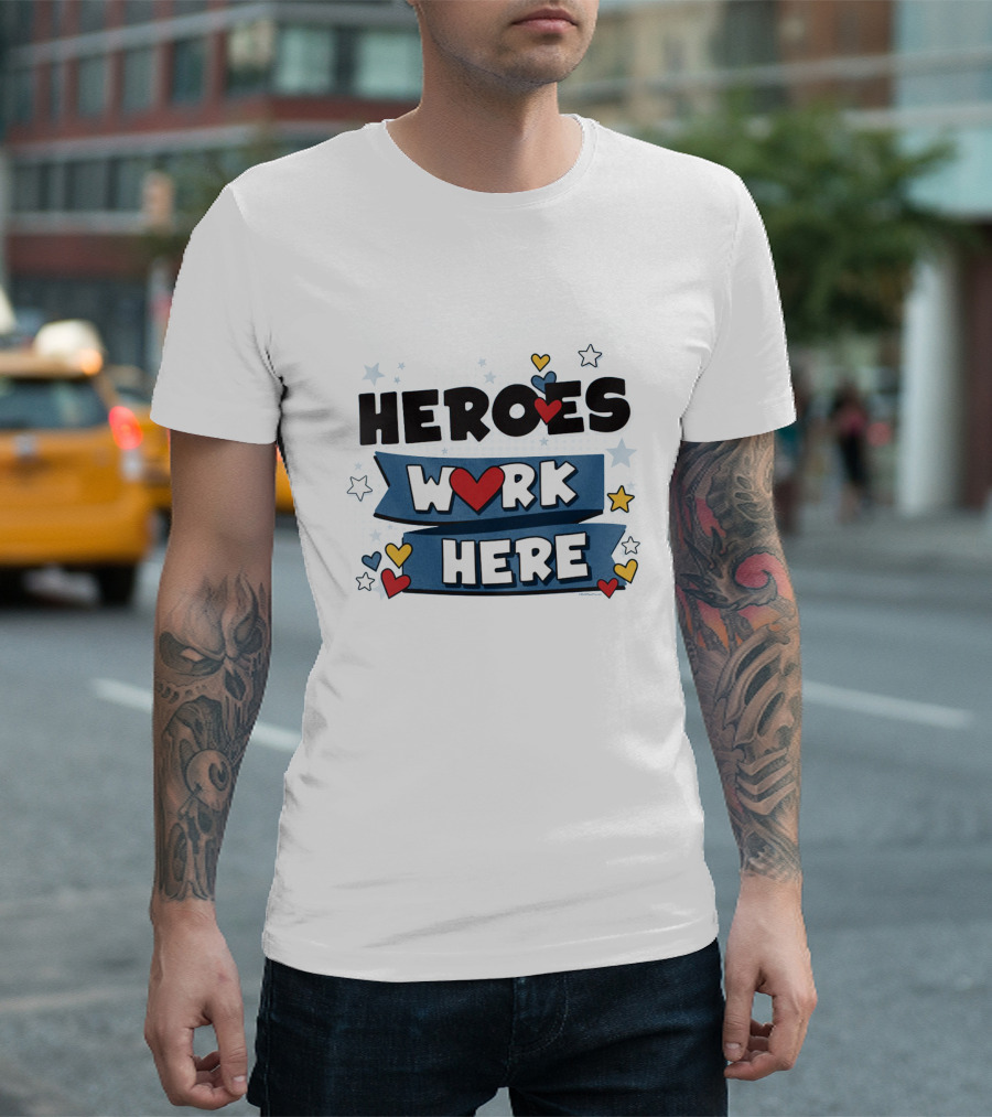 HEART AND STARS HEROES WORK HERE WITH BLUE BANNER AND COLORFUL T-Shirt