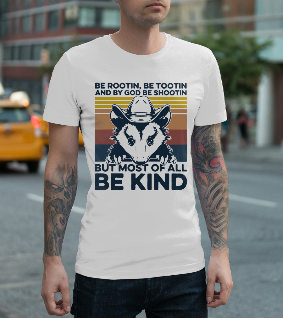 Be Rootin Be Tootin And By God Be Shootin But Most Of All Be Kind Opossum Cowboy T-Shirt