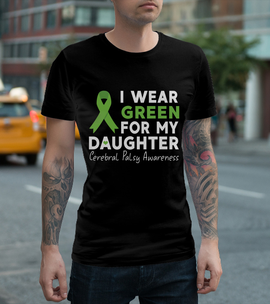I Wear Green for My Daughter Cerebral Palsy Awareness T-Shirt