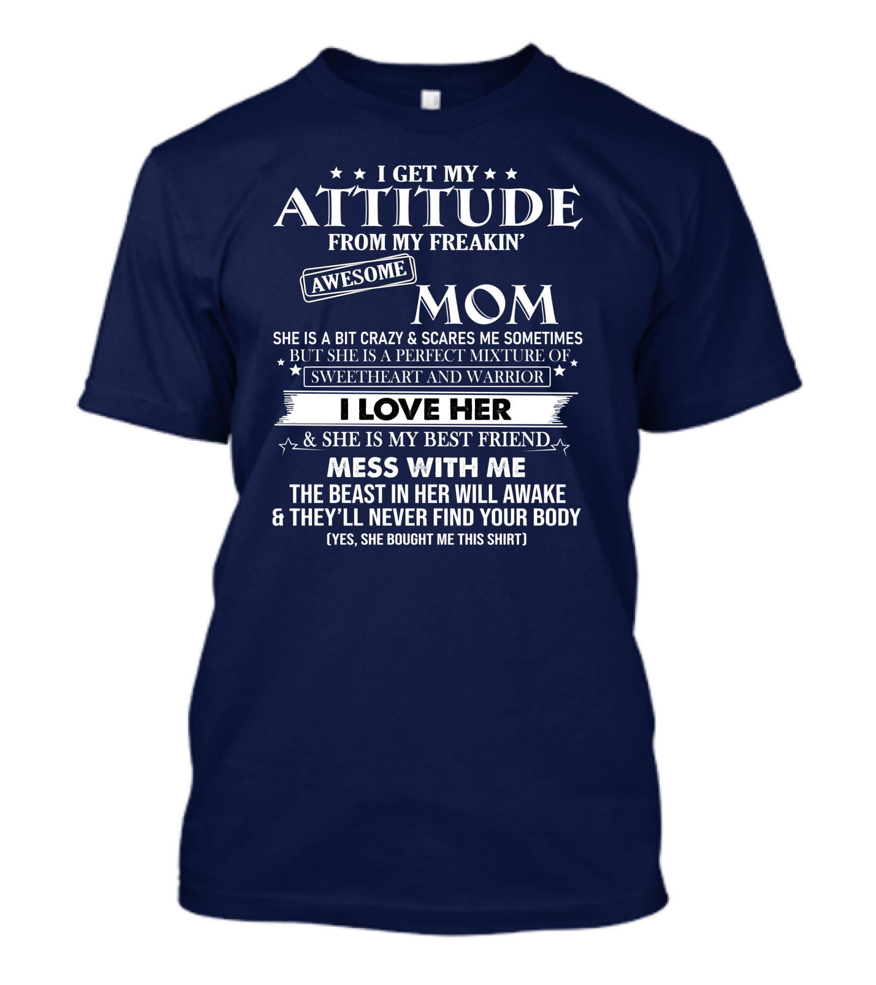 I Get My Attitude From My Freakin' Awesome Mom She Is A Bit Crazy Sweetheart And Warrior I Love Her And She Is My Best Friend Mess With Me The Beast In Her Will Awake T-Shirt