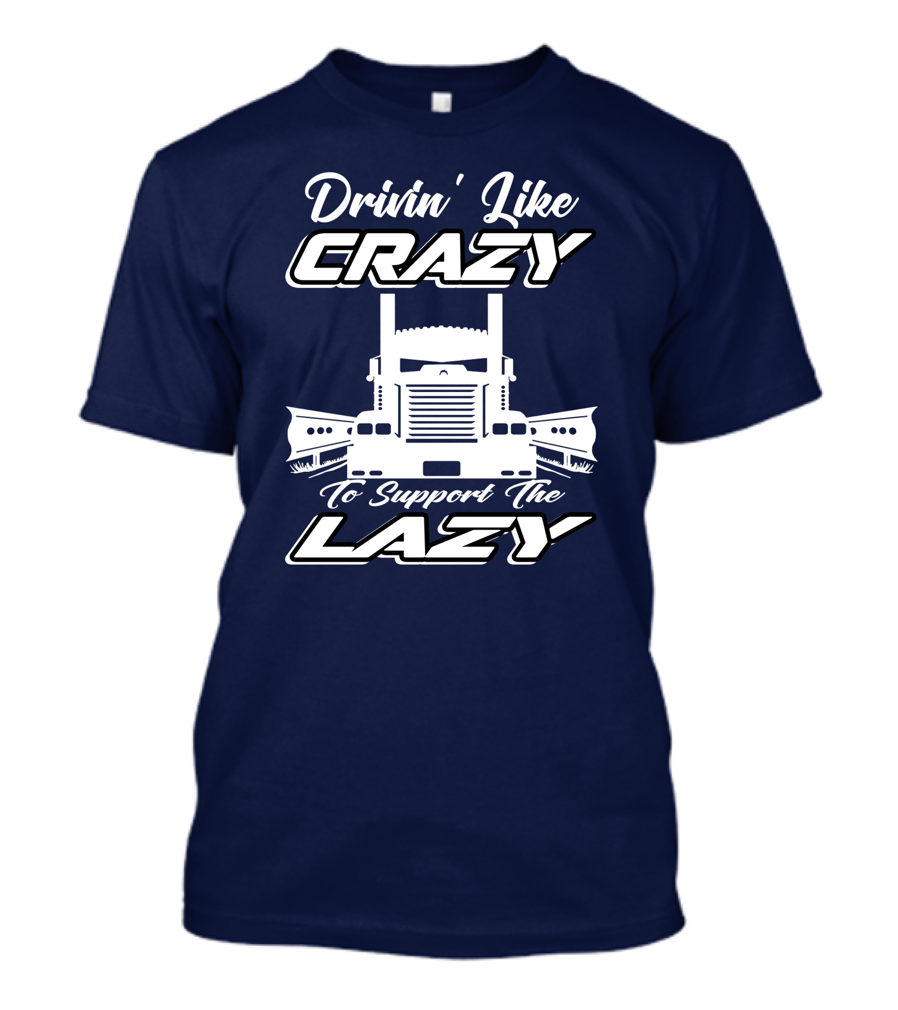 Drivin' Like Crazy To Support The Lazy Truck T-Shirt