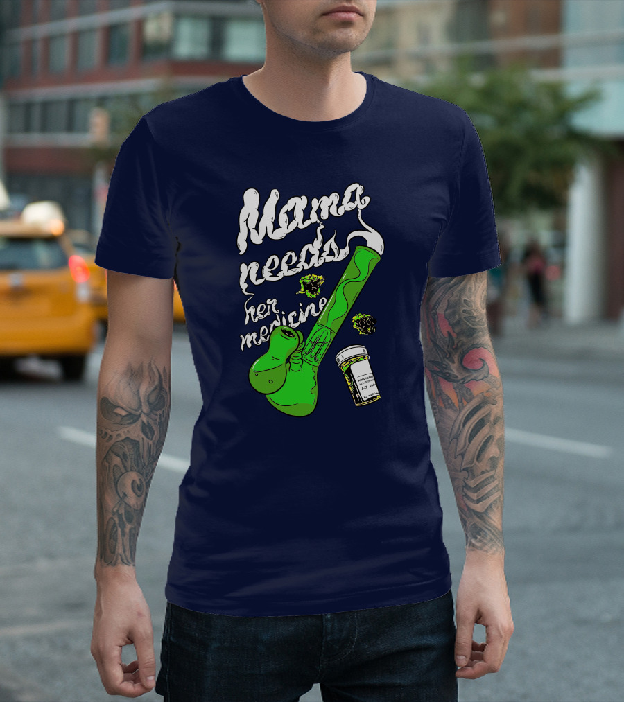 Mama Needs Her Medicine Cannabis Weed Pipe T-Shirt