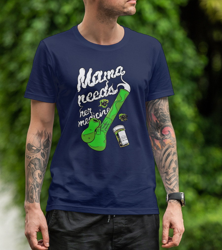 Mama Needs Her Medicine Cannabis Weed Pipe T-Shirt