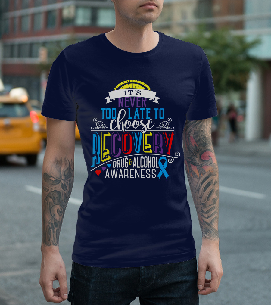 It's Never Too Late to Choose Recovery Drug and Alcohol Awareness T-Shirt