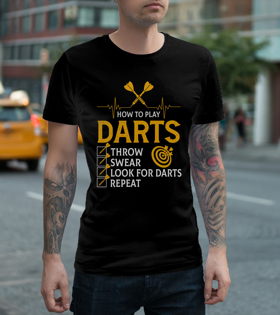 How To Play Darts Throw Swear Look For Darts Repeat T-Shirt