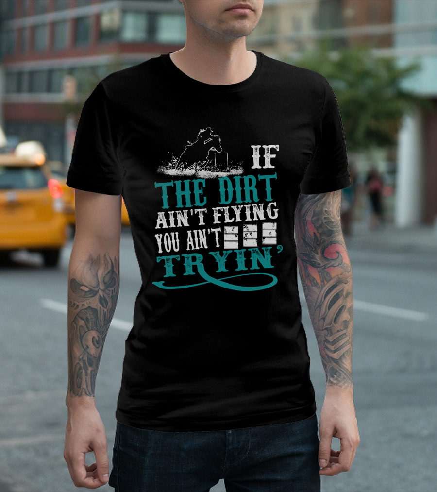 Horse Girl If The Dirt Ain't Flying You Ain't Tryin Riding Equine Adventure T-Shirt