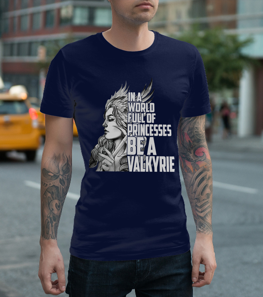 In A World Full Of Princesses Be A Valkyrie Fierce Warrior Woman T-Shirt