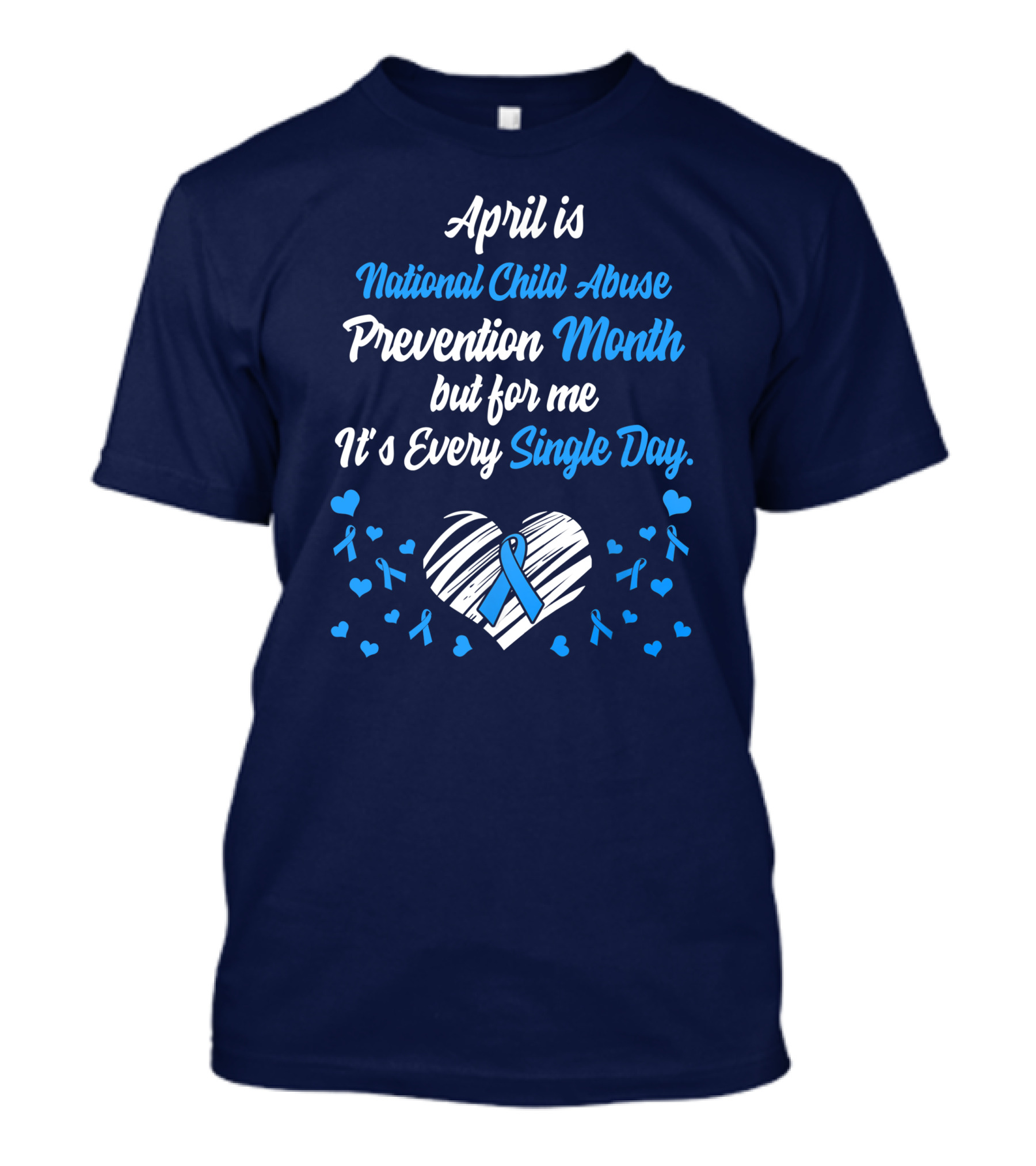 April Is National Child Abuse Prevention Month But For Me It's Every Single Day T-Shirt