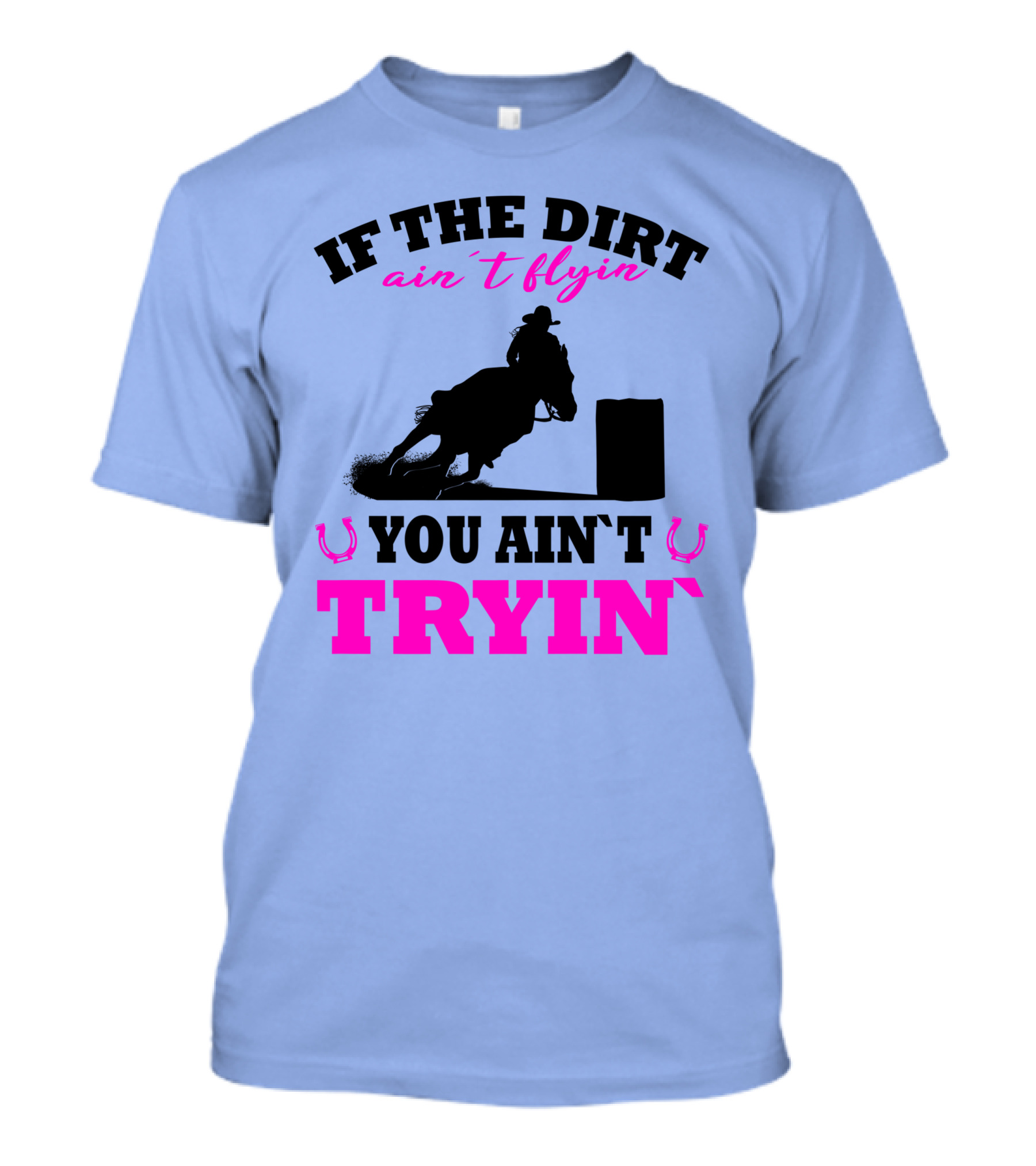 If The Dirt Ain't Flyin You Ain't Tryin Barrel Racing Rodeo Pink T-Shirt