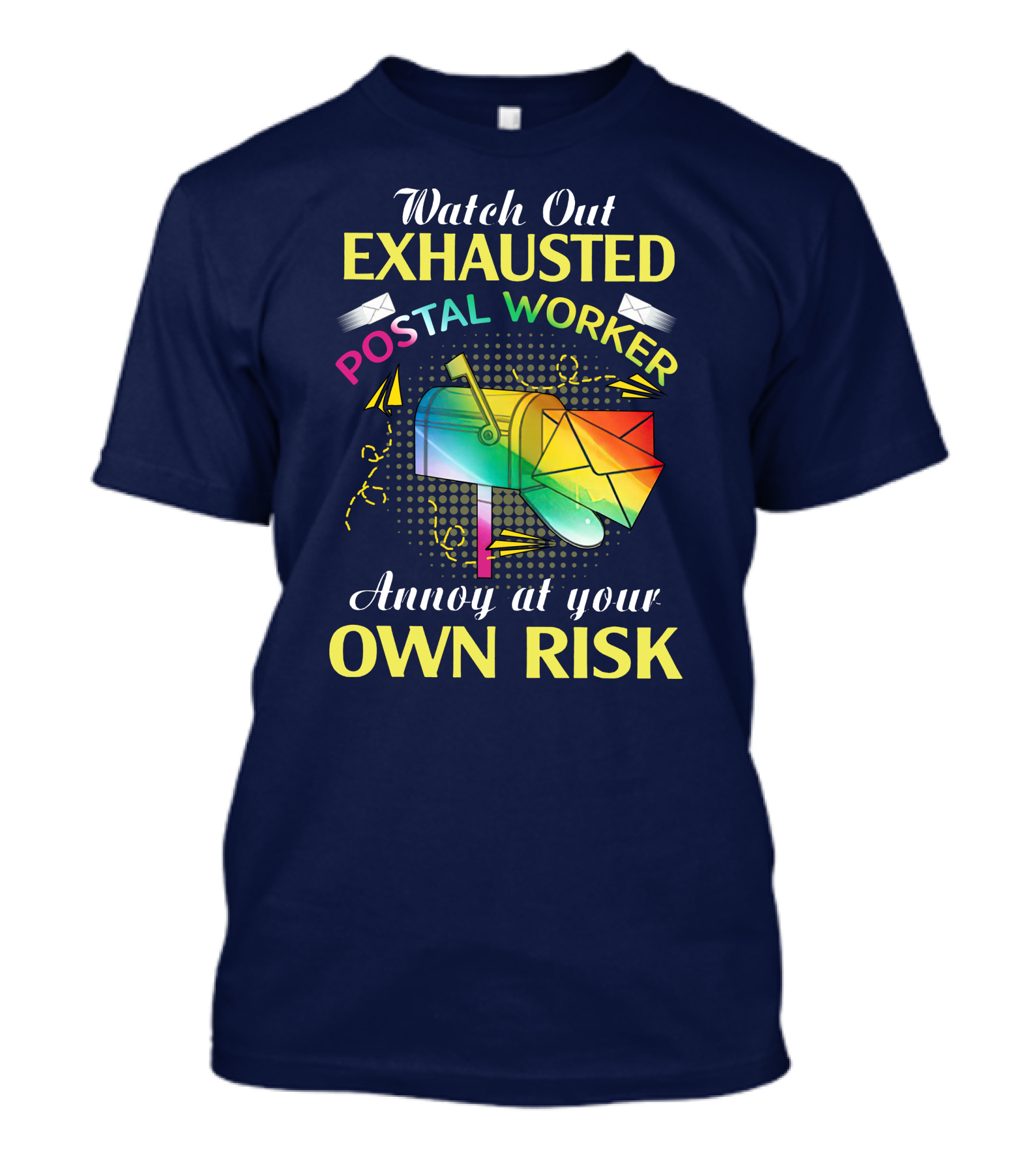 Watch Out Exhausted Postal Worker Annoy At Your Own Risk T-Shirt