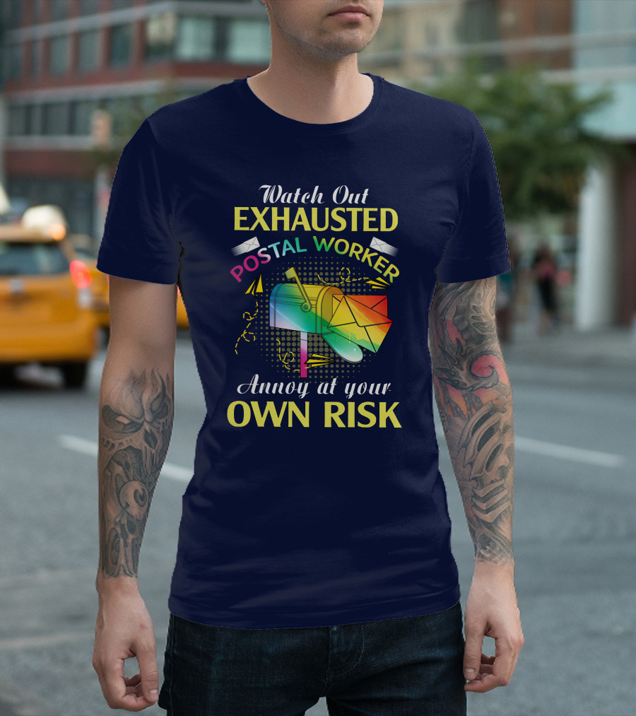 Watch Out Exhausted Postal Worker Annoy At Your Own Risk T-Shirt