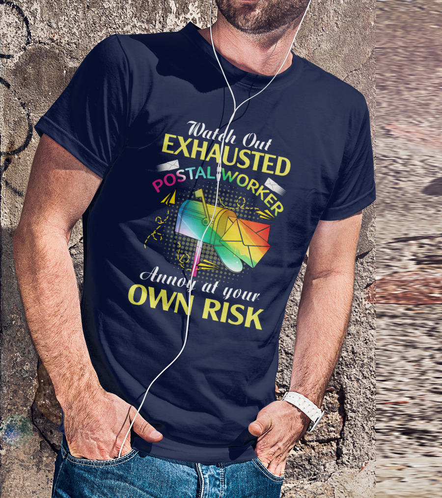 Watch Out Exhausted Postal Worker Annoy At Your Own Risk T-Shirt