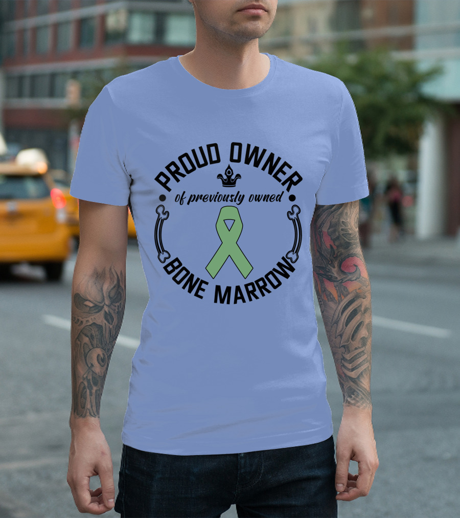 Proud Owner of Previously Owned Bone Marrow T-Shirt