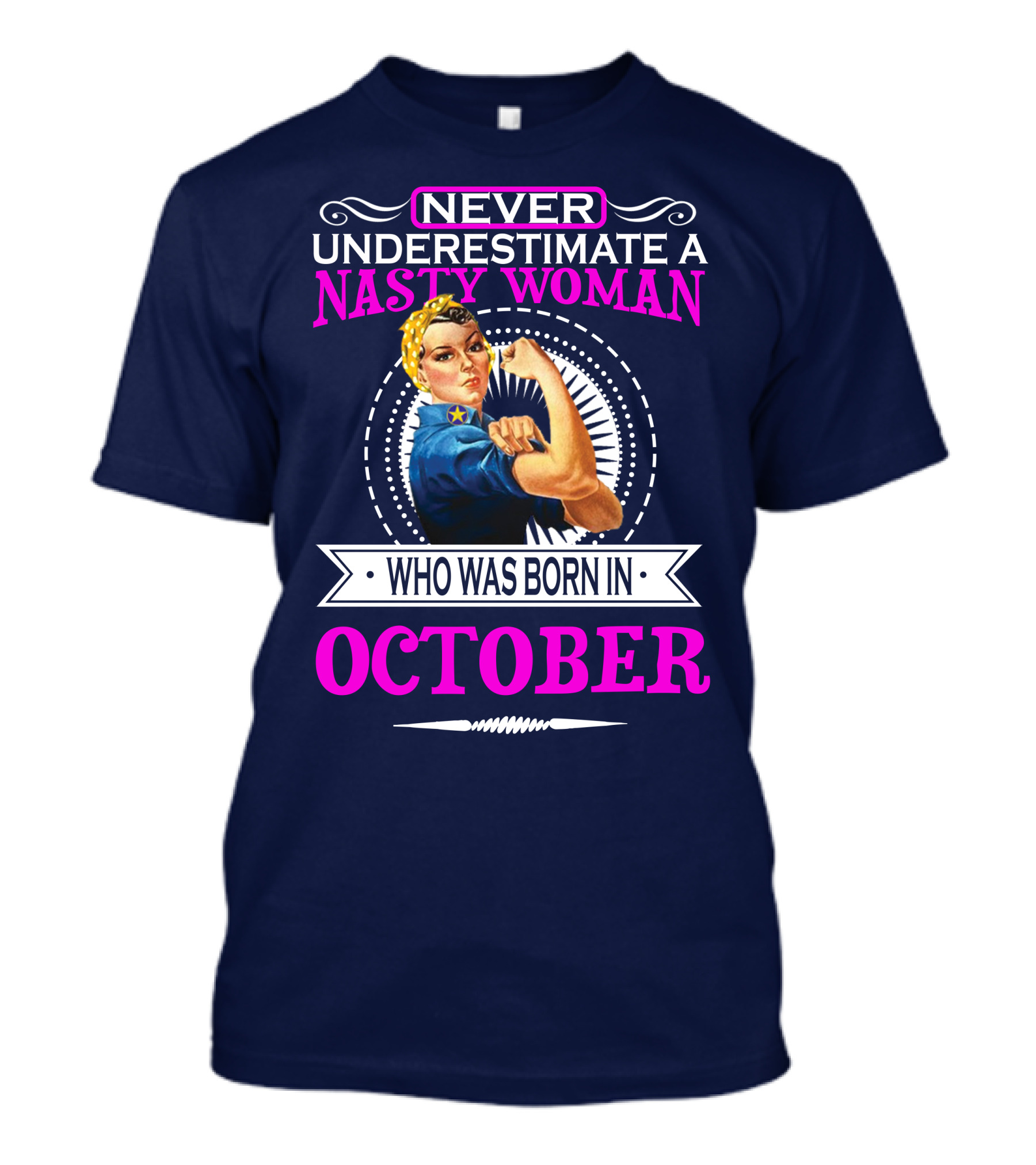 NEVER UNDERESTIMATE A NASTY WOMAN WHO WAS BORN IN OCTOBER T-Shirt