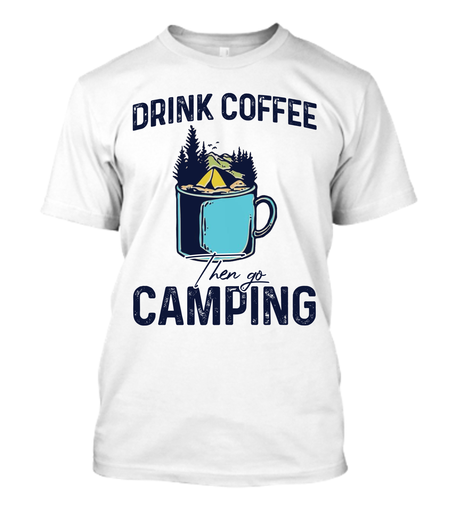 Drink Coffee Then Go Camping Mug Mountain Scene T-Shirt
