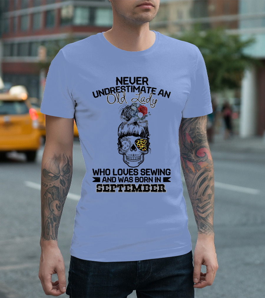 Never Underestimate An Old Lady With September Birth Who Loves Sewing Skull Leopard T-Shirt