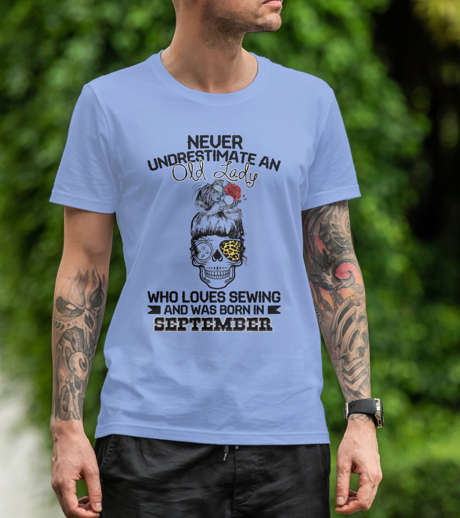 Never Underestimate An Old Lady With September Birth Who Loves Sewing Skull Leopard T-Shirt