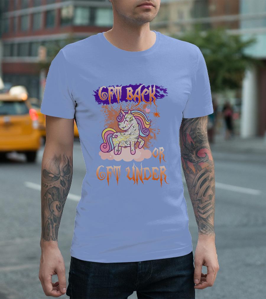 GET BACK OR GET UNDER UICORN T-Shirt