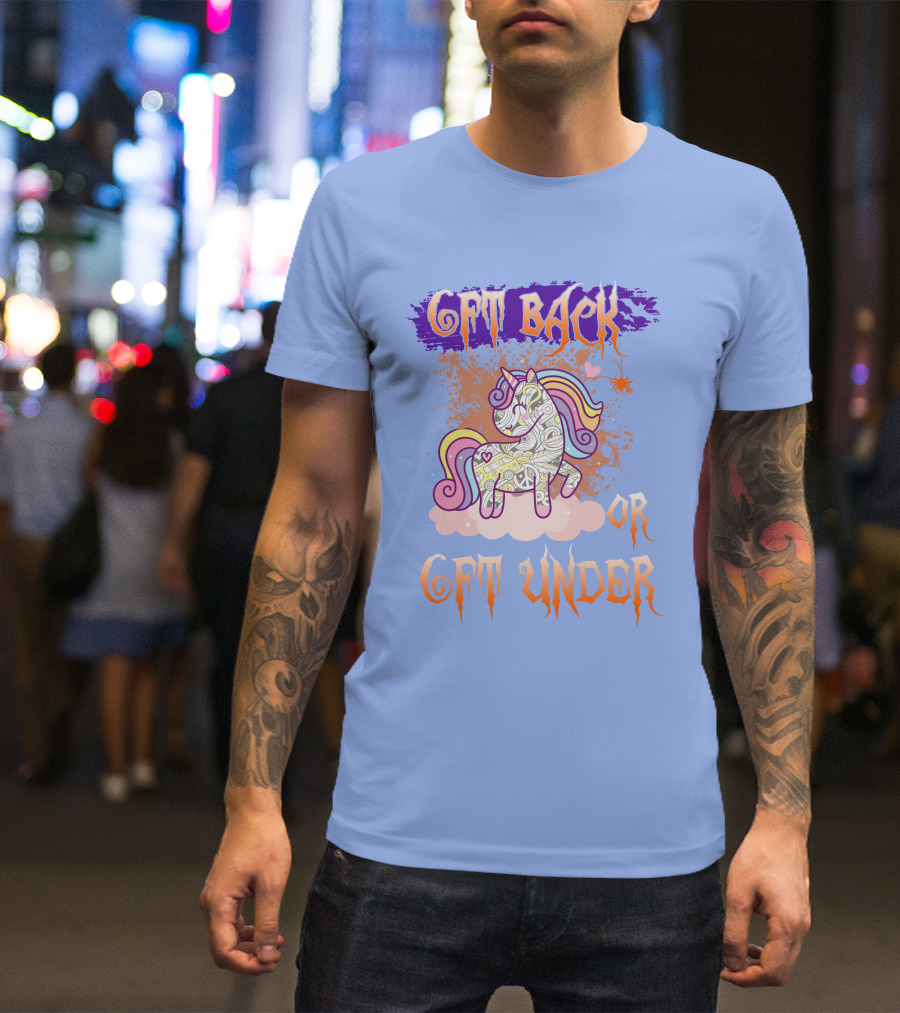 GET BACK OR GET UNDER UICORN T-Shirt