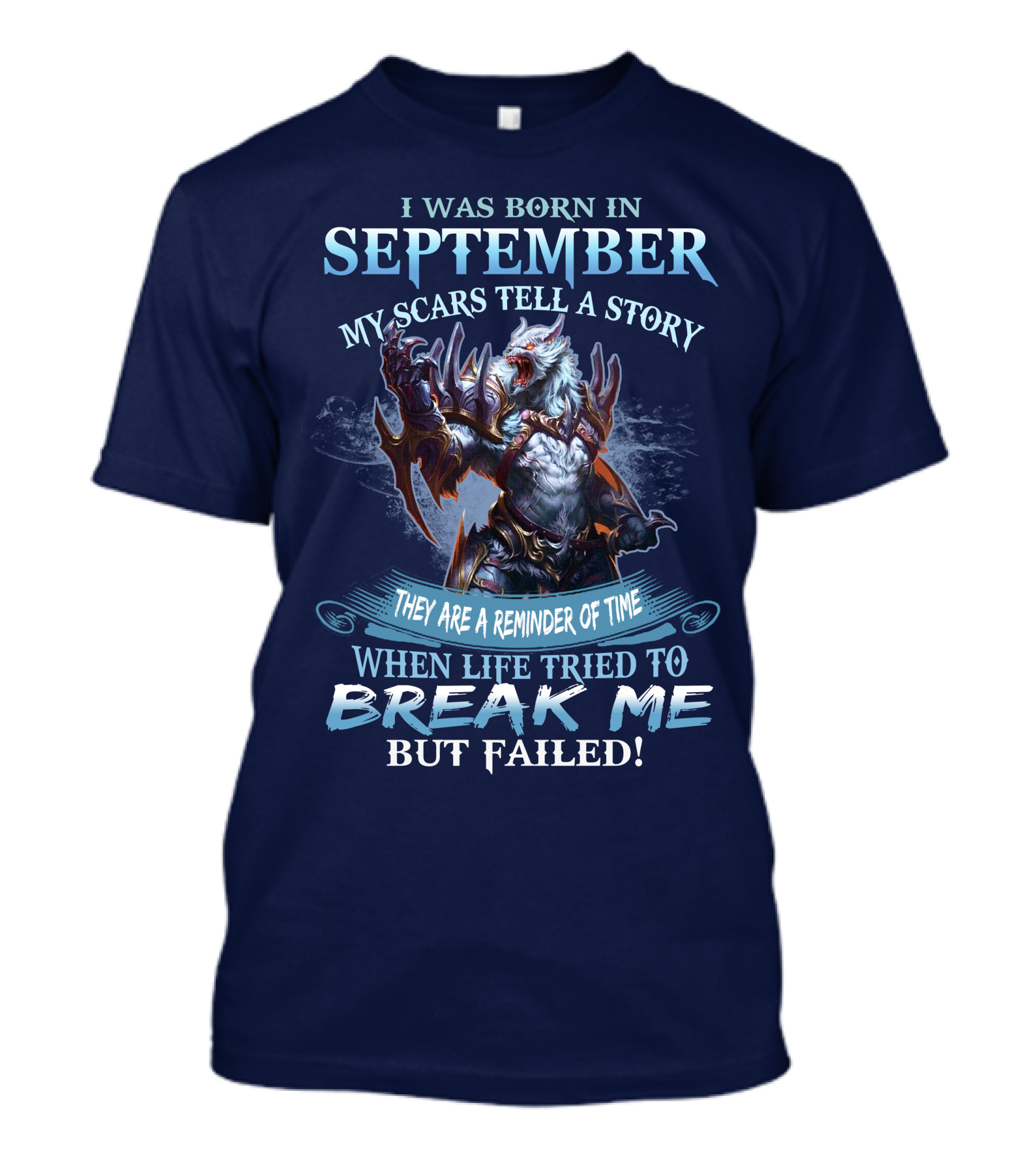 I Was Born In September My Scars Tell A Story When Life Tried To Break Me But Failed Wolf Warrior T-Shirt