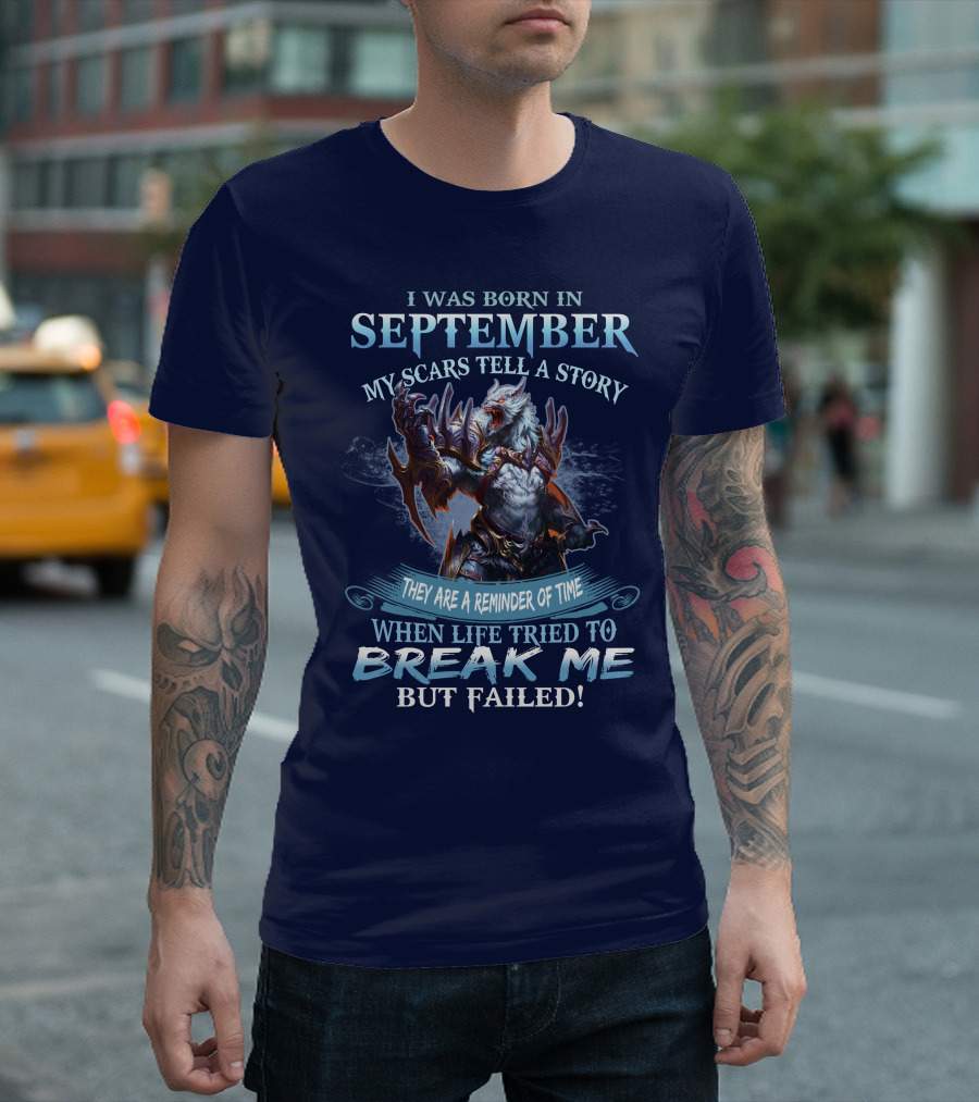 I Was Born In September My Scars Tell A Story When Life Tried To Break Me But Failed Wolf Warrior T-Shirt