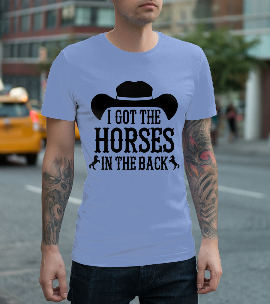 AZALEA Horse I Got the Horses in the Back T-Shirt