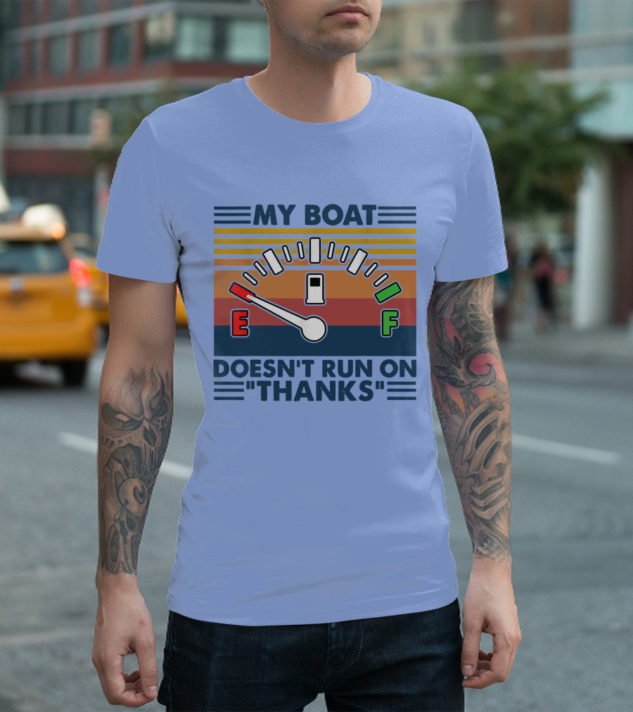 MY BOAT DOESN'T RUN ON THANKS Fuel Gauge T-Shirt