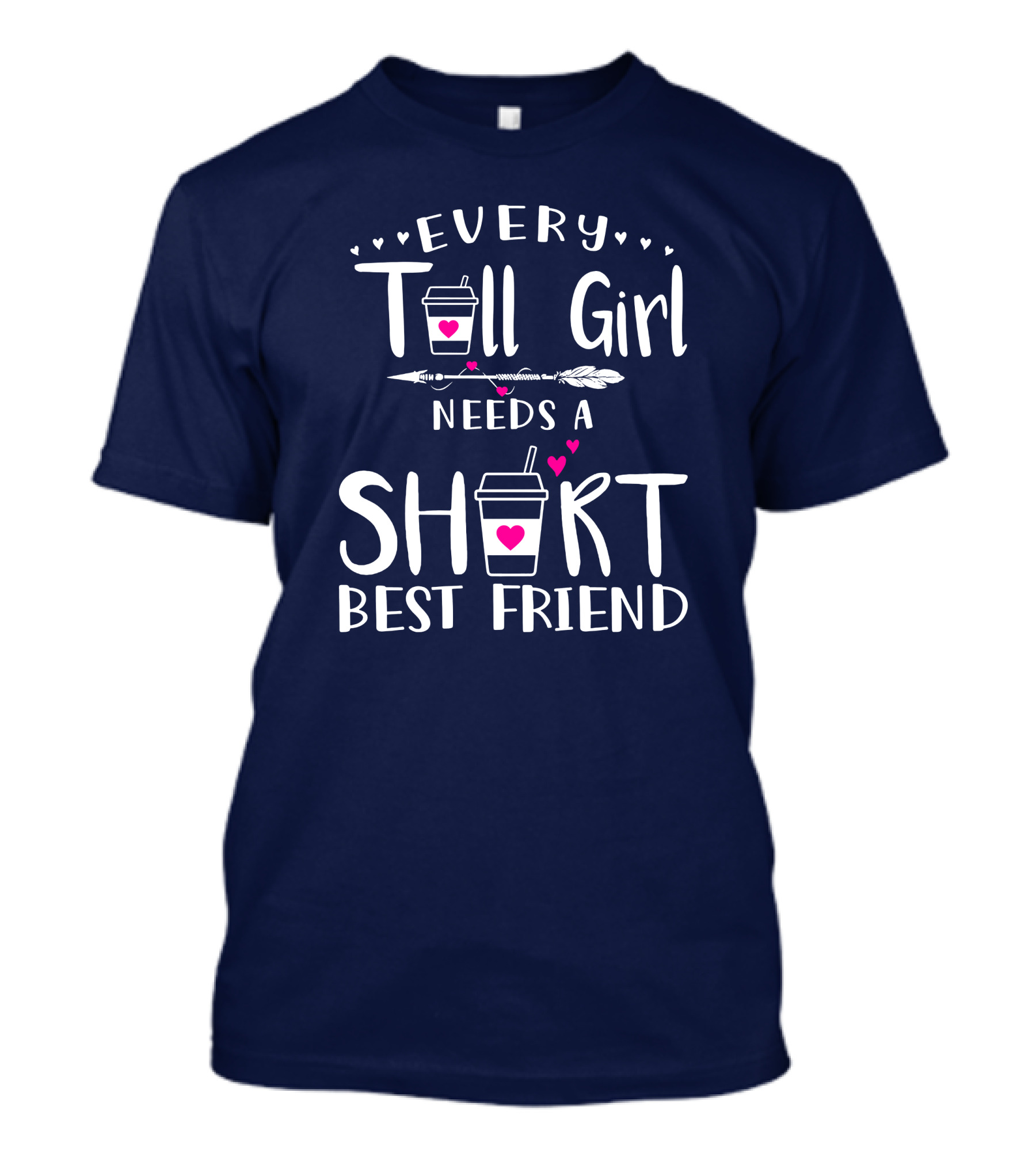 EVERY Tall Girl NEEDS A SHORT BEST FRIEND Coffee Cup Hearts Arrow T-Shirt