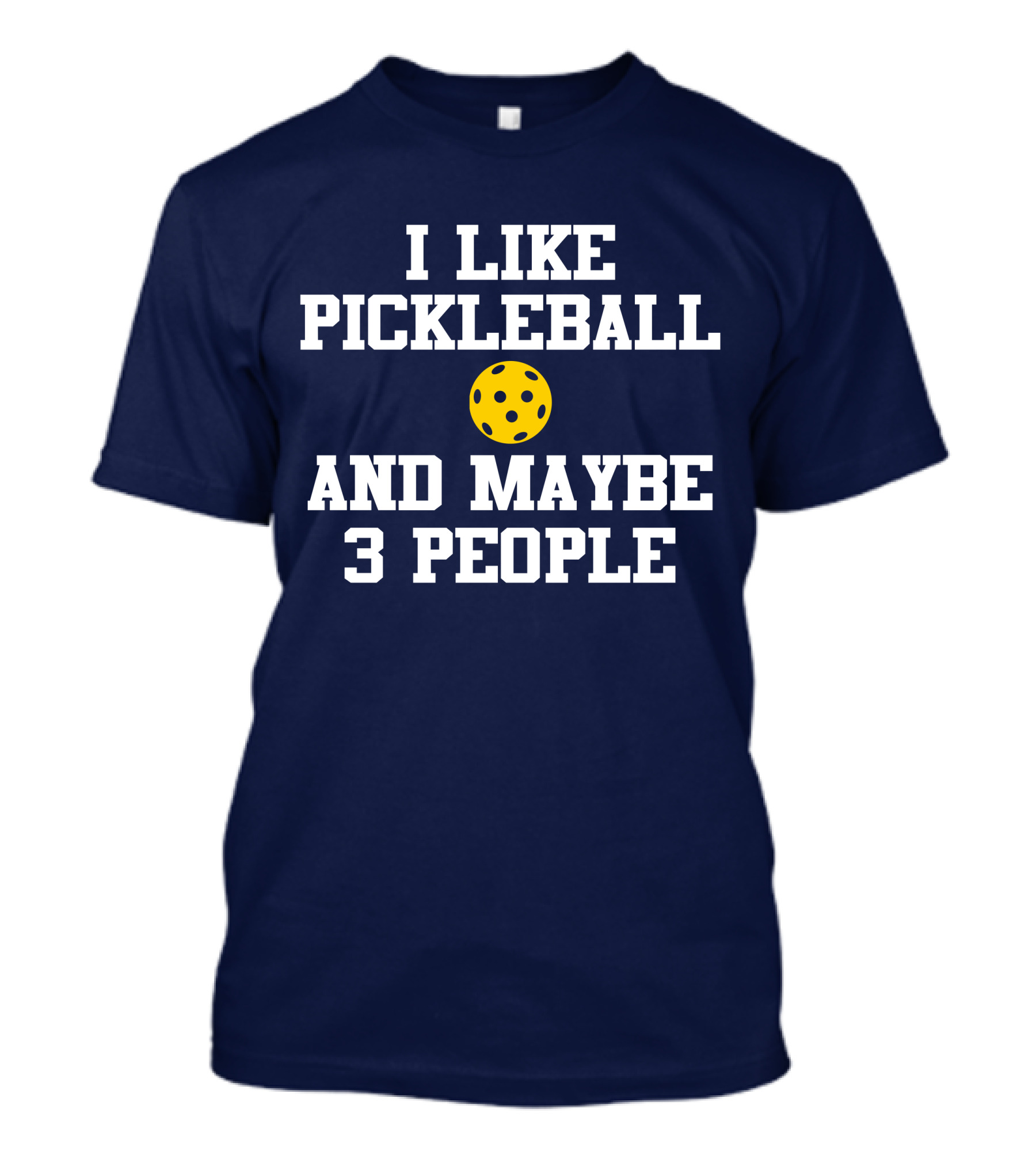 I Like Pickleball And Maybe 3 People Funny Pickleball T-Shirt