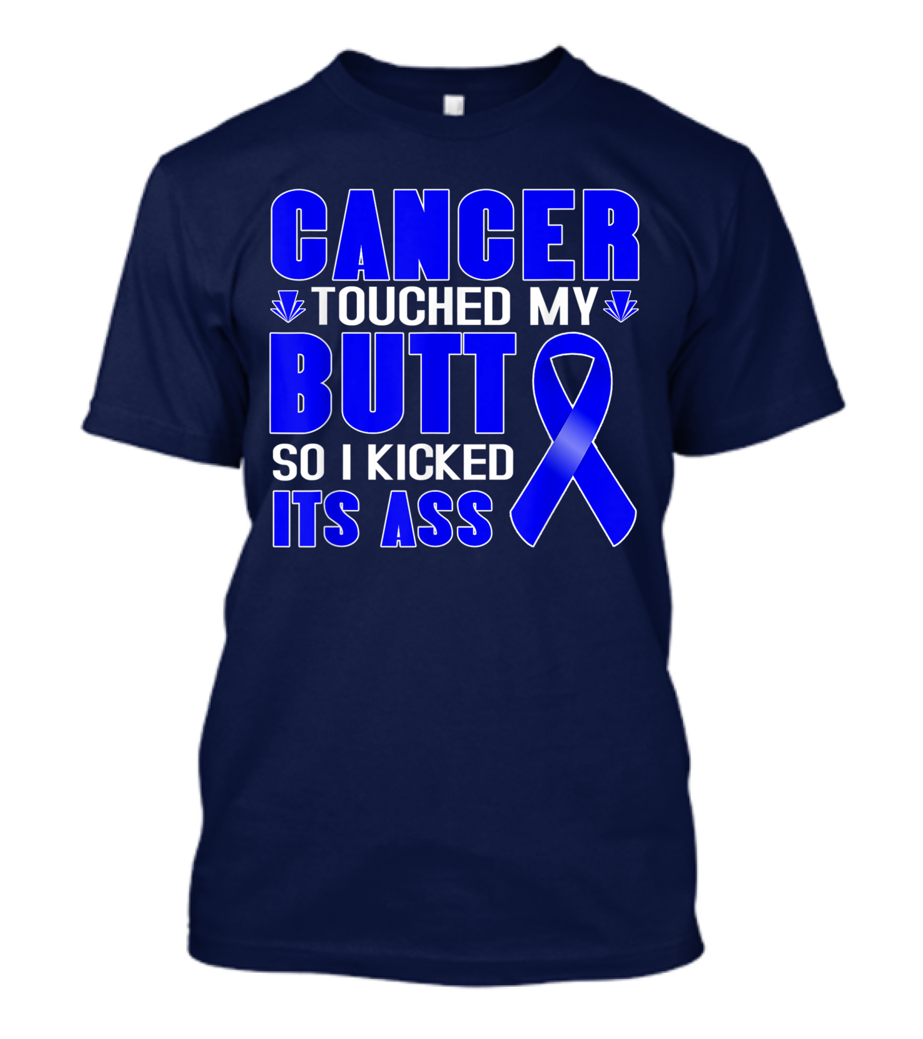 Cancer Touched My Butt So I Kicked Its Ass Blue T-Shirt