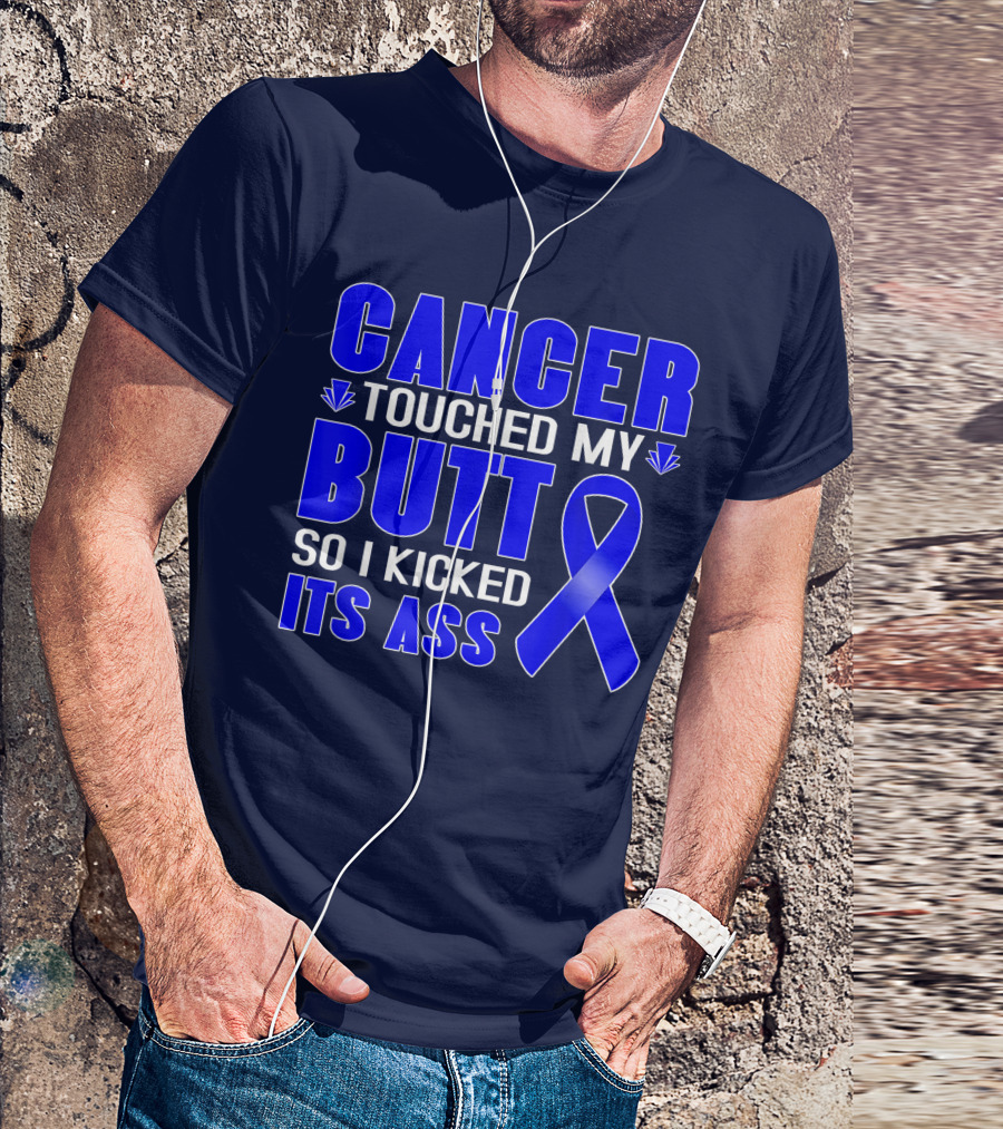 Cancer Touched My Butt So I Kicked Its Ass Blue T-Shirt