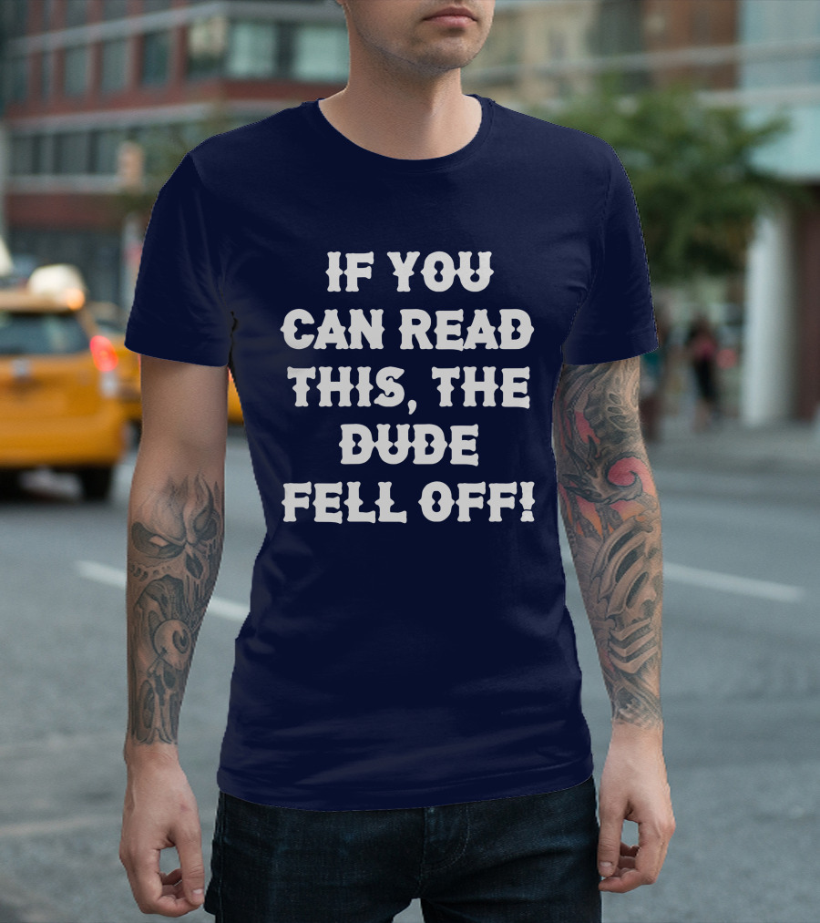 If You Can Read This The Dude Fell Off Funny Biker Moto T-Shirt