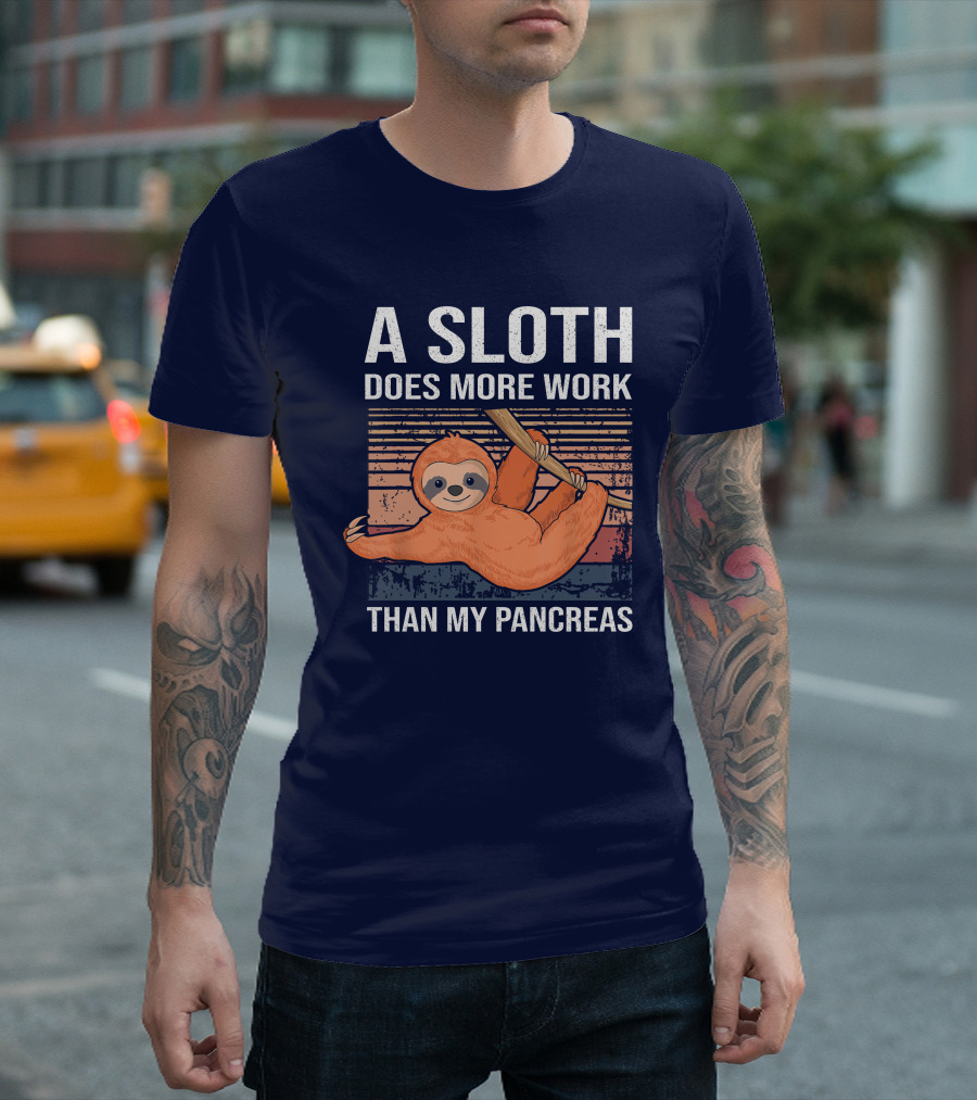 A Sloth Does More Work Than My Pancreas T1D Diabetes Awareness T-Shirt