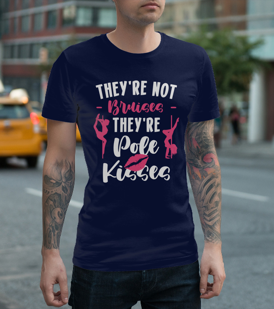 They're Not Bruises They're Pole Kisses Pole Dancing T-Shirt