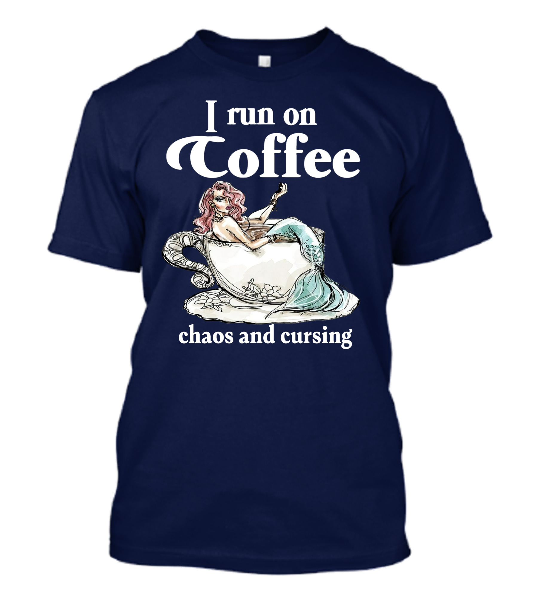I Run On Coffee Chaos And Cursing Mermaid In Teacup T-Shirt