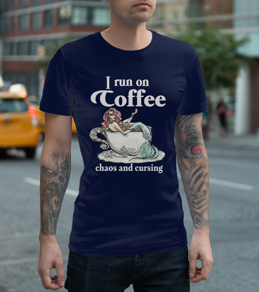 I Run On Coffee Chaos And Cursing Mermaid In Teacup T-Shirt