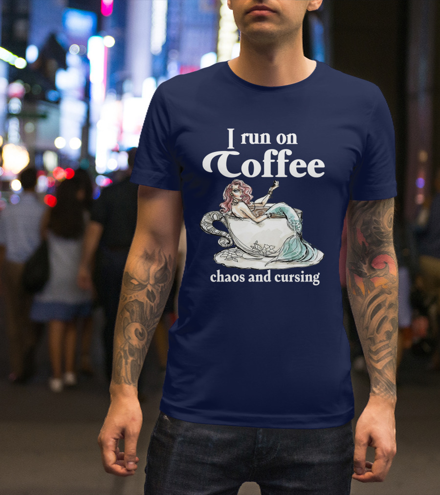 I Run On Coffee Chaos And Cursing Mermaid In Teacup T-Shirt