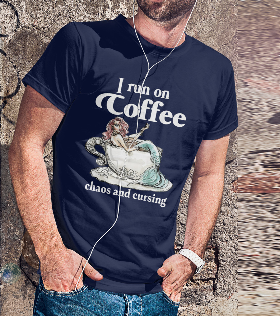I Run On Coffee Chaos And Cursing Mermaid In Teacup T-Shirt