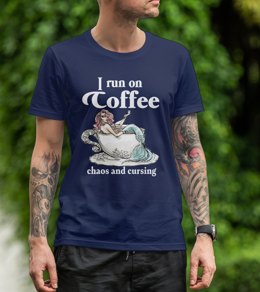 I Run On Coffee Chaos And Cursing Mermaid In Teacup T-Shirt
