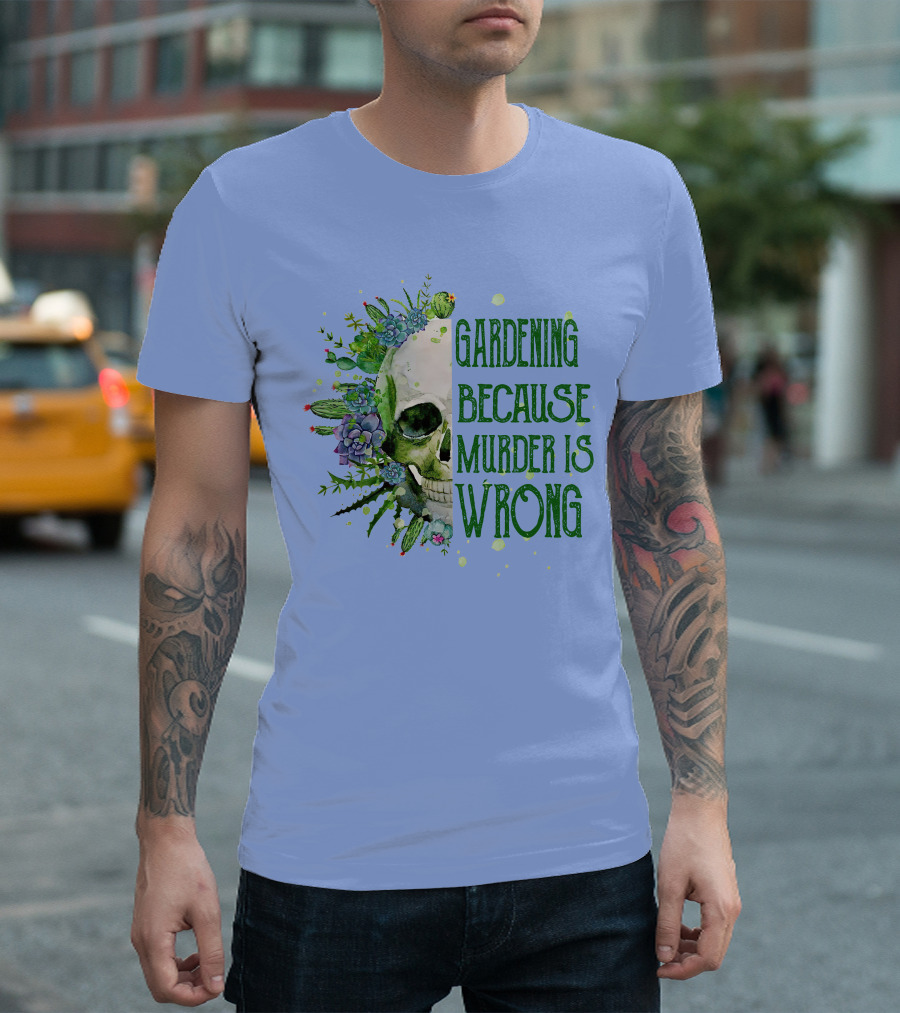 Gardening Because Murder Is Wrong Skull with Succulents and Cacti T-Shirt