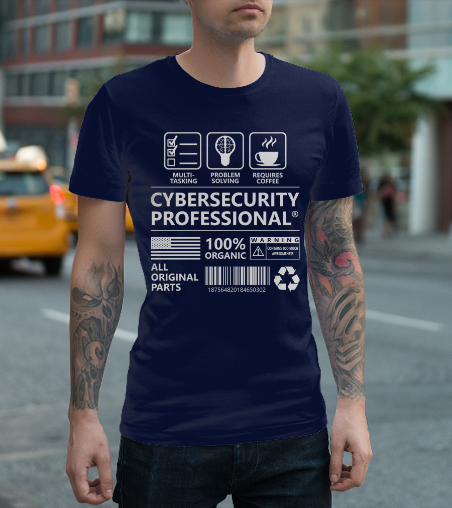 Cybersecurity Professional Multitasking Problem Solving Requires Coffee 100% Organic Warning Contains Too Much Awesomeness All Original Parts T-Shirt