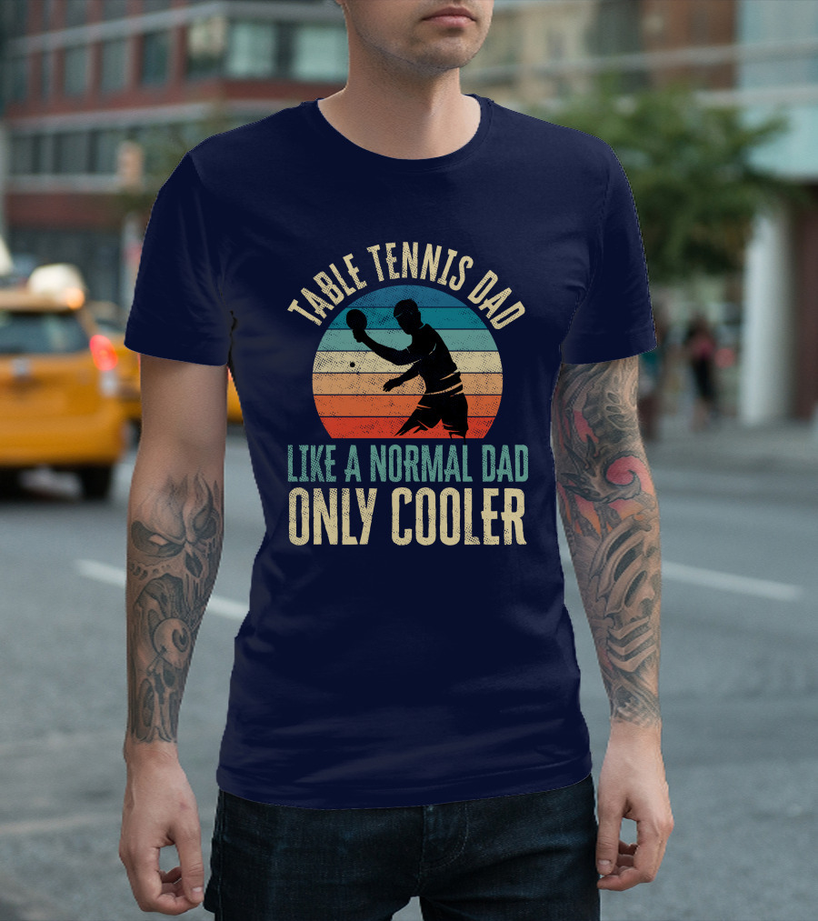 Table Tennis Dad Like A Normal Dad Only Cooler T-Shirt