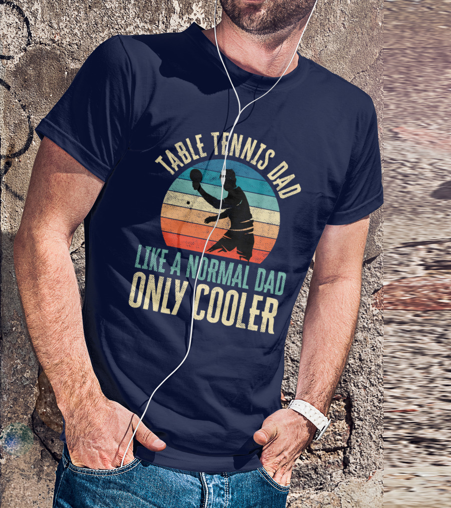 Table Tennis Dad Like A Normal Dad Only Cooler T-Shirt