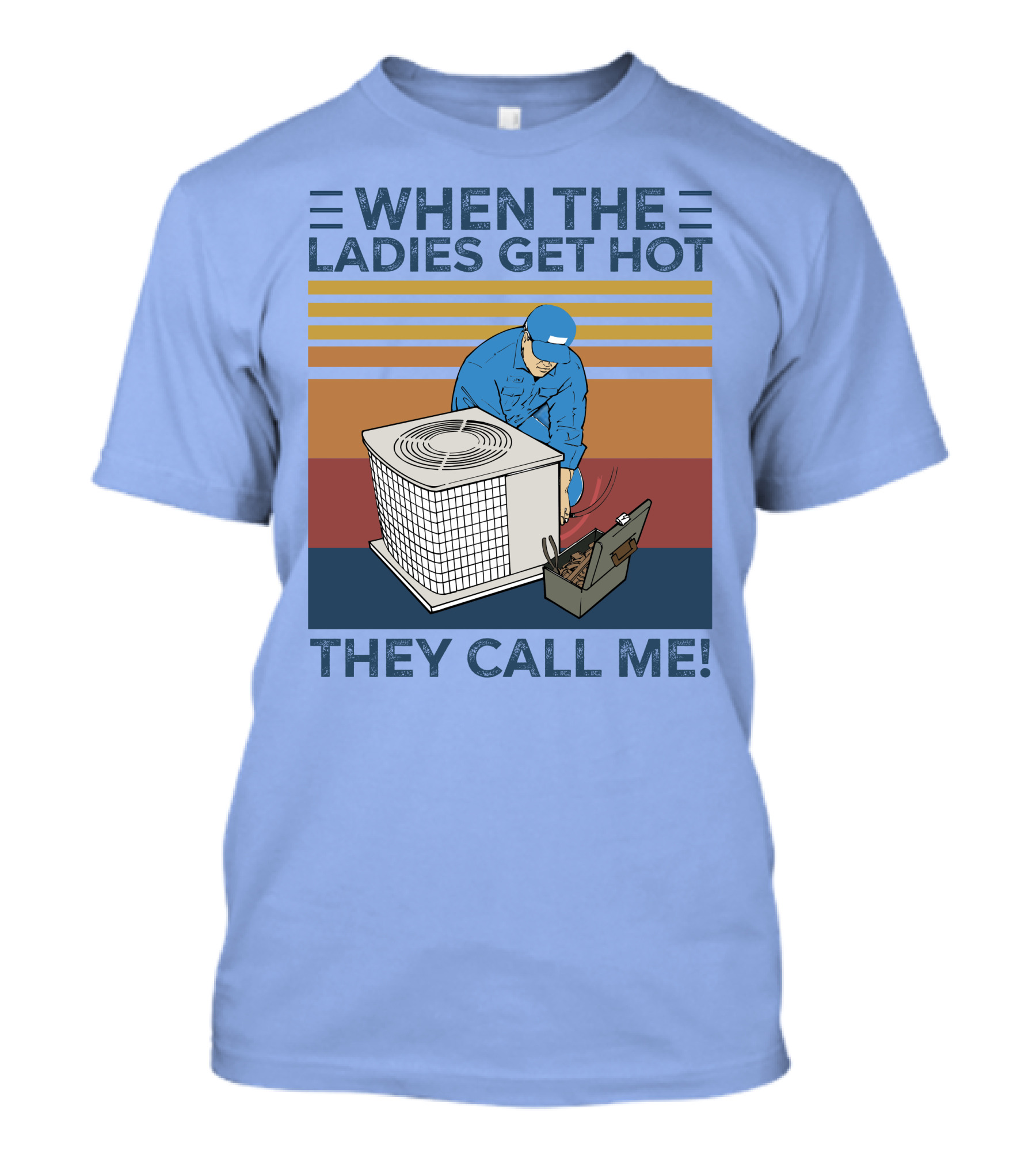 When The Ladies Get Hot They Call Me Vintage HVAC Repair Technician T-Shirt