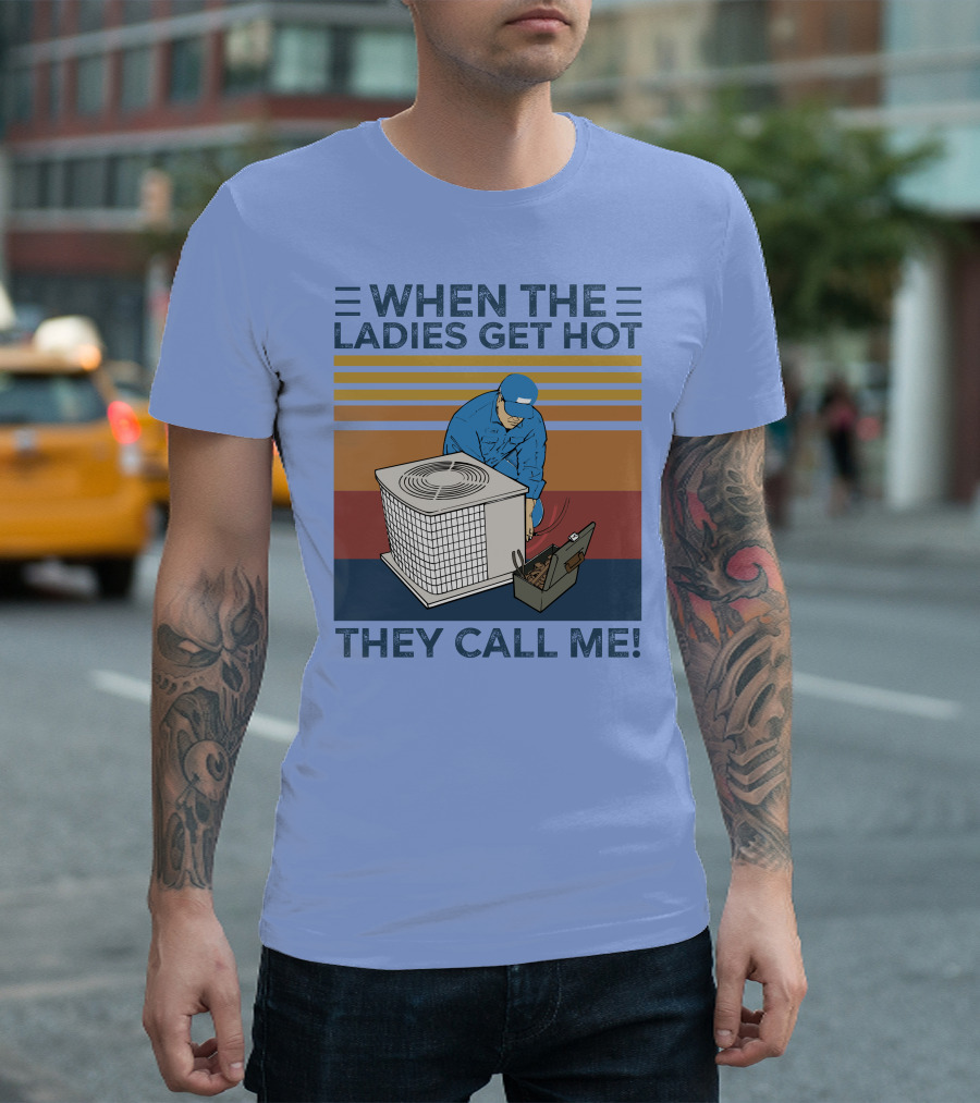 When The Ladies Get Hot They Call Me Vintage HVAC Repair Technician T-Shirt