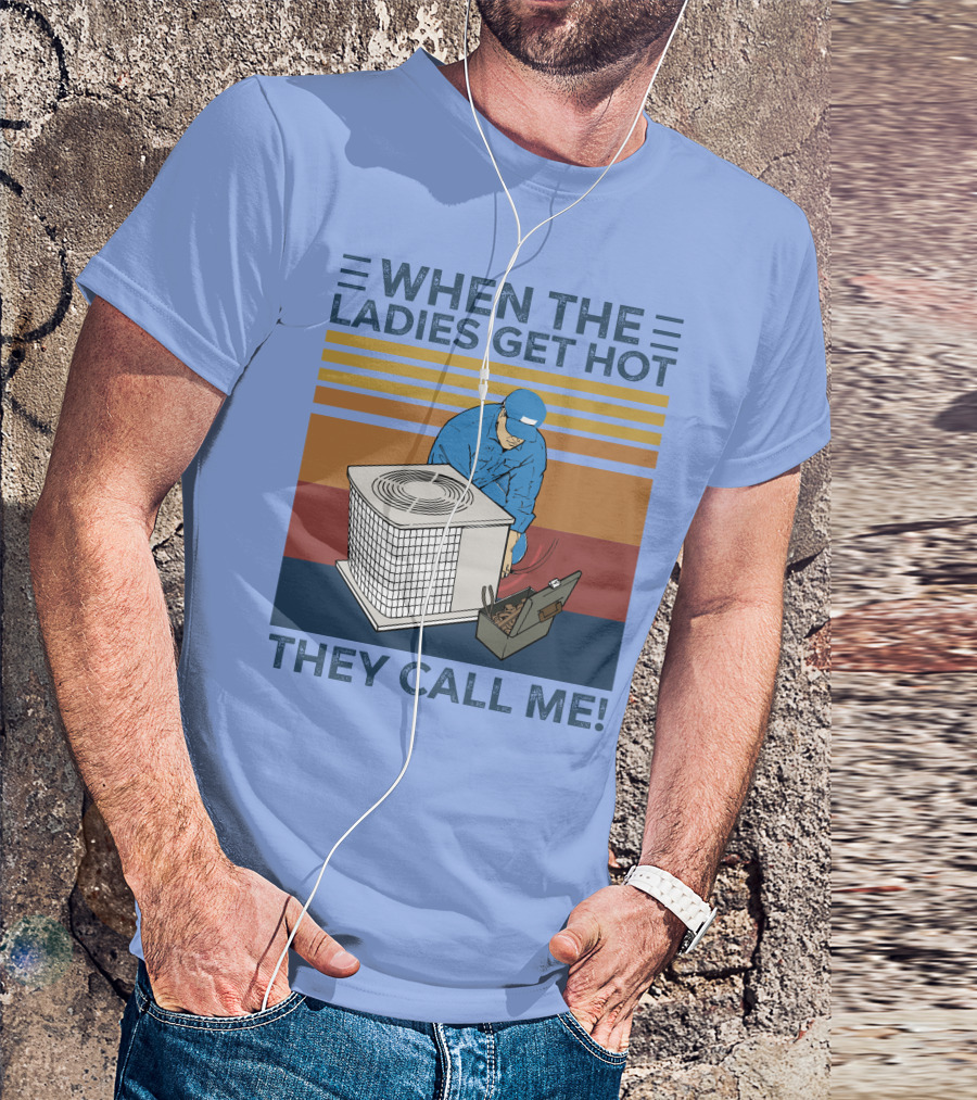 When The Ladies Get Hot They Call Me Vintage HVAC Repair Technician T-Shirt