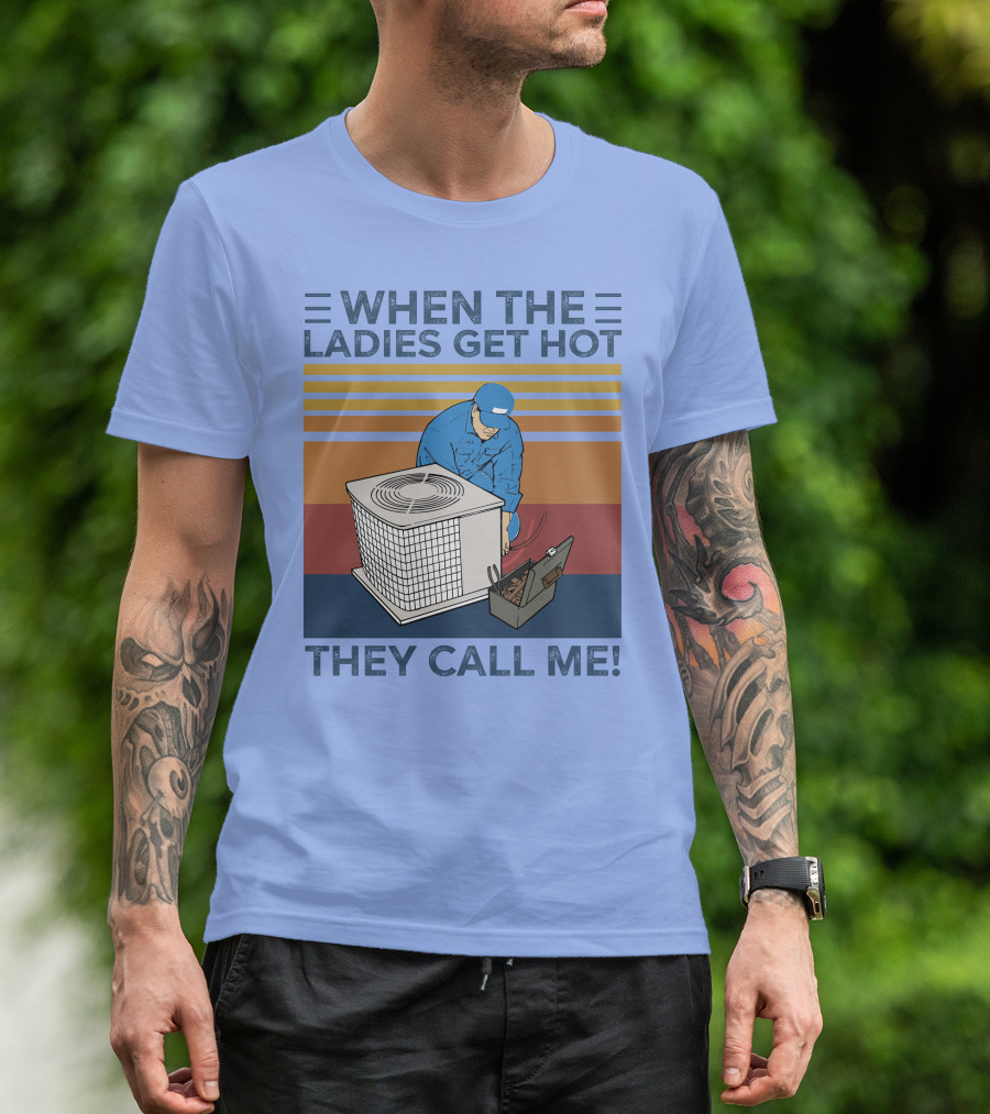 When The Ladies Get Hot They Call Me Vintage HVAC Repair Technician T-Shirt
