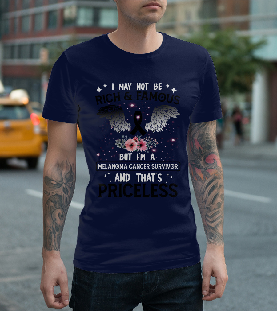 I May Not Be Rich And Famous But I'm A Melanoma Cancer Survivor And That's Priceless With Wings And Ribbon Flowers T-Shirt