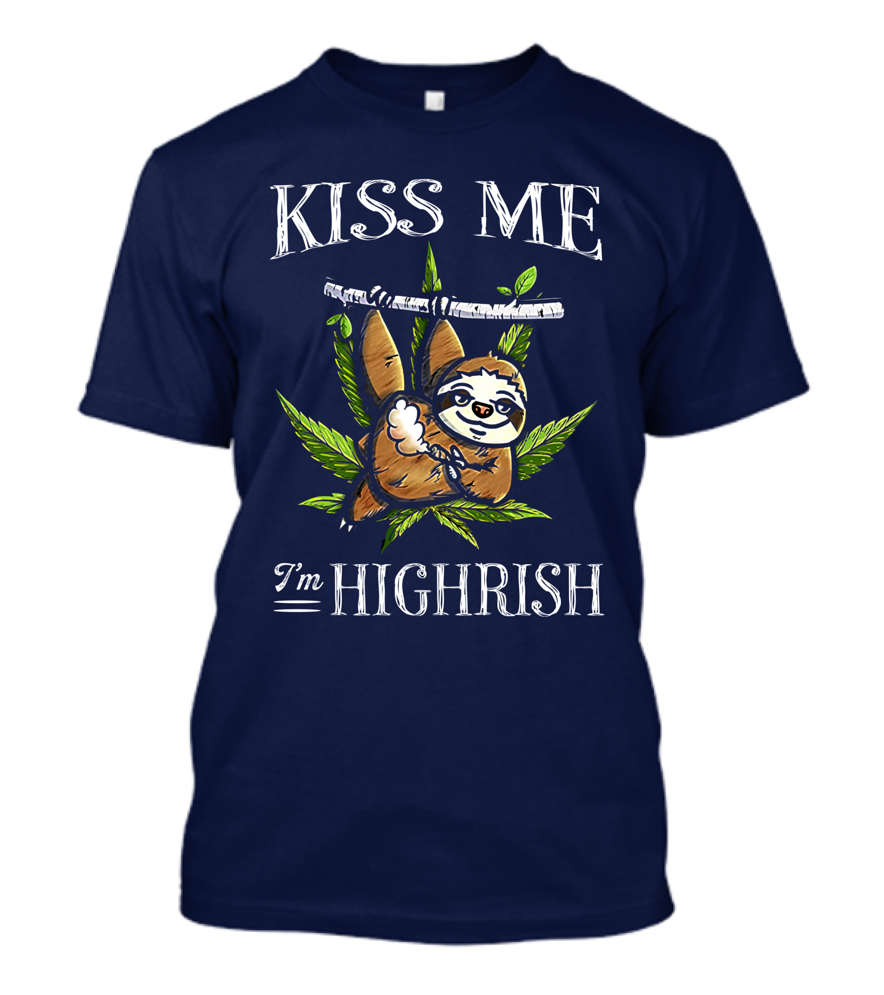 Kiss Me I'm Highrish Sloth Hanging On Cannabis Leaves T-Shirt